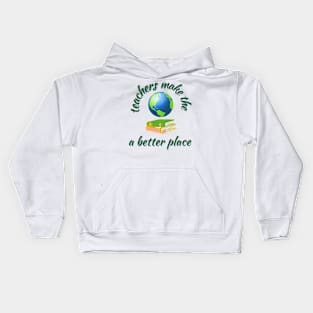 Teachers make the world a better place Kids Hoodie